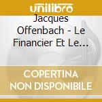 Jacques Offenbach - Le Financier Et Le Savetier cd