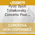 Pyotr Ilyich Tchaikovsky - Concerto Pour Piano cd musicale di Pyotr Ilyich Tchaikovsky