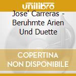 Jose' Carreras - Beruhmte Arien Und Duette cd musicale di Jose Carreras