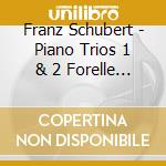 Franz Schubert - Piano Trios 1 & 2 Forelle (2 Cd) cd