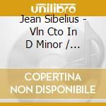 Jean Sibelius - Vln Cto In D Minor / Orch Works cd musicale di Sibelius / Damen / Rco / Van Beinum