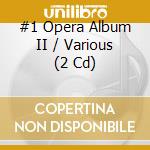 #1 Opera Album II / Various (2 Cd) cd musicale di #1 Opera Album Ii / Various