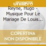 Reyne, Hugo - Musique Pour Le Mariage De Louis Xi (2 Cd)