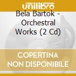 Bela Bartok - Orchestral Works (2 Cd) cd