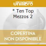 * Ten Top Mezzos 2 cd