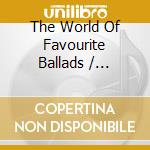 The World Of Favourite Ballads / Various cd