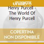 Henry Purcell - The World Of Henry Purcell cd