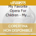 My Favorite Opera For Children - My Favorite Opera For Children cd