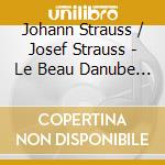 Johann Strauss / Josef Strauss - Le Beau Danube Bleu Waltzes (2 Cd) cd