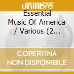 Essential Music Of America / Various (2 Cd) cd musicale di Various Artists