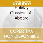 Holiday Classics - All Aboard cd musicale di Holiday Classics