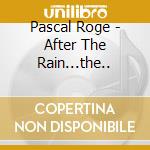 Pascal Roge - After The Rain...the.. cd musicale di Pascal Roge
