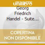 Georg Friedrich Handel - Suite For Keyboard cd musicale di HANDEL GEORG FRIEDRI