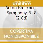 Anton Bruckner - Symphony N. 8 (2 Cd) cd