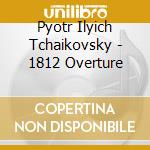 Pyotr Ilyich Tchaikovsky - 1812 Overture cd
