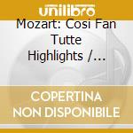 Mozart: Cosi Fan Tutte Highlights / Various cd