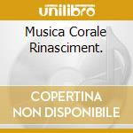 Musica Corale Rinasciment. cd musicale di TURNER