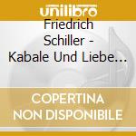 Friedrich Schiller - Kabale Und Liebe (ga) Schell/quadflieg/+ Cd (2 C) cd musicale di Friedrich Schiller