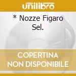 * Nozze Figaro Sel. cd