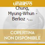 Chung, Myung-Whun - Berlioz - Symphonie Fantastique cd musicale di CHUNG
