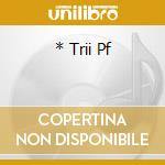 * Trii Pf cd