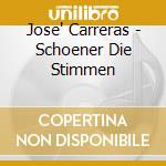 Jose' Carreras - Schoener Die Stimmen cd