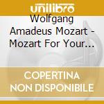 Wolfgang Amadeus Mozart - Mozart For Your Mind cd musicale di Wolfgang Amadeus Mozart