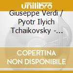 Giuseppe Verdi / Pyotr Ilyich Tchaikovsky - Arias cd musicale di Giuseppe Verdi / Pyotr Ilyich Tchaikovsky