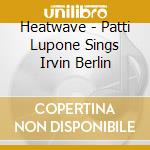Heatwave - Patti Lupone Sings Irvin Berlin cd