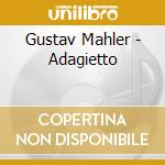 Gustav Mahler - Adagietto cd musicale di Gustav Mahler