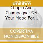 Chopin And Champagne: Set Your Mood For Romance