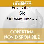 Erik Satie - Six Gnossiennes, Trois Gymnopedies & Trois Sarabandes cd