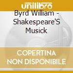 Byrd William - Shakespeare'S Musick cd musicale di PICKETT