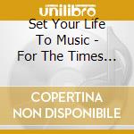 Set Your Life To Music - For The Times Of Your Life / Various cd