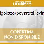 Rigoletto/pavarotti-levine cd musicale di Levine