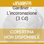 Gardiner - L'incoronazione (3 Cd) cd musicale di Gardiner