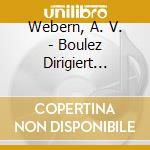 Webern, A. V. - Boulez Dirigiert Webern V cd