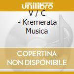 V / C - Kremerata Musica cd