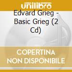 Edvard Grieg - Basic Grieg (2 Cd) cd musicale