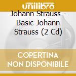 Johann Strauss - Basic Johann Strauss (2 Cd) cd