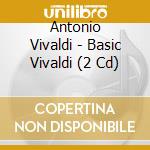 Antonio Vivaldi - Basic Vivaldi (2 Cd) cd musicale