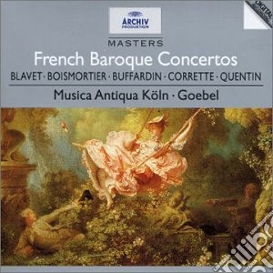 Musica Antiqua Koln / Reinhard Goebel - French Baroque Concertos: Blavet, Boismortier, Buffardin, Corrette, Quentin cd musicale di VARI