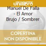 Manuel De Falla - El Amor Brujo / Sombrer