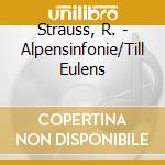 Strauss, R. - Alpensinfonie/Till Eulens cd musicale di STRAUSS