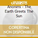 Anonimi - The Earth Greets The Sun cd