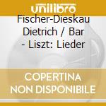 Fischer-Dieskau Dietrich / Bar - Liszt: Lieder cd musicale di FISCHER/DIES