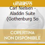 Carl Nielsen - Aladdin Suite (Gothenburg So cd