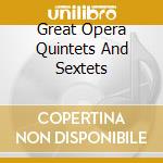 Great Opera Quintets And Sextets cd musicale di Great Opera...