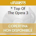 * Top Of The Opera 3 cd