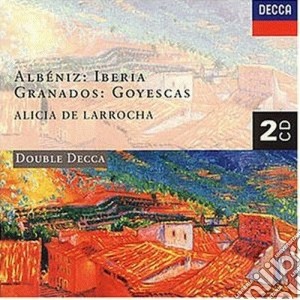 Isaac Albeniz / Enrique Granados - Iberia / Goyescas (2 Cd) cd musicale di LARROCHA